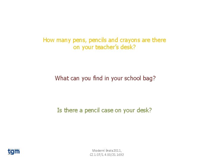 How many pens, pencils and crayons are there on your teacher’s desk? What can