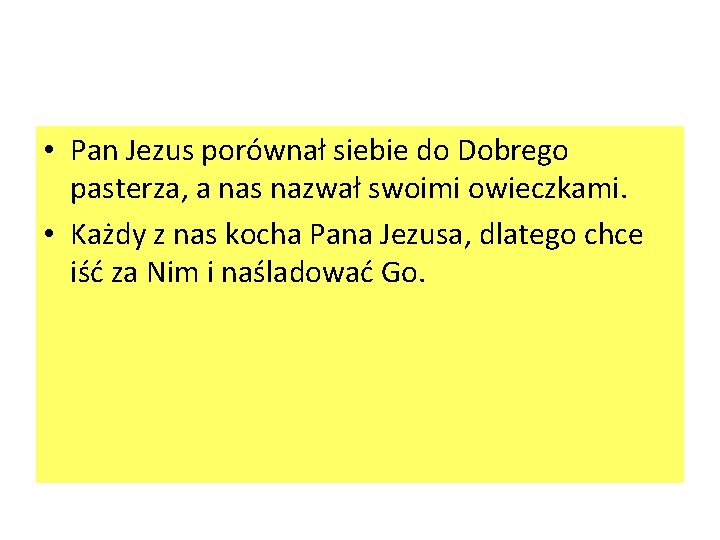  • Pan Jezus porównał siebie do Dobrego pasterza, a nas nazwał swoimi owieczkami.