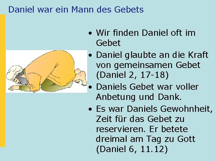 Daniel war ein Mann des Gebets • Wir finden Daniel oft im Gebet •