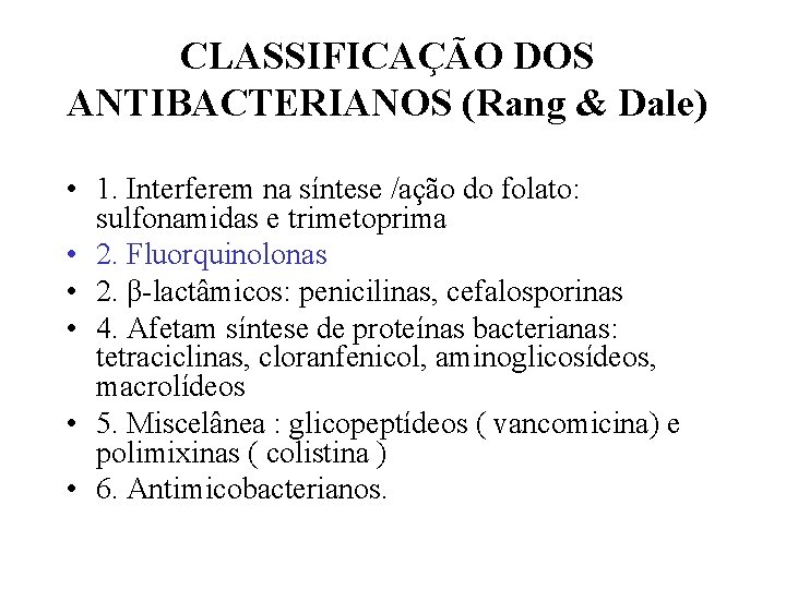 CLASSIFICAÇÃO DOS ANTIBACTERIANOS (Rang & Dale) • 1. Interferem na síntese /ação do folato: