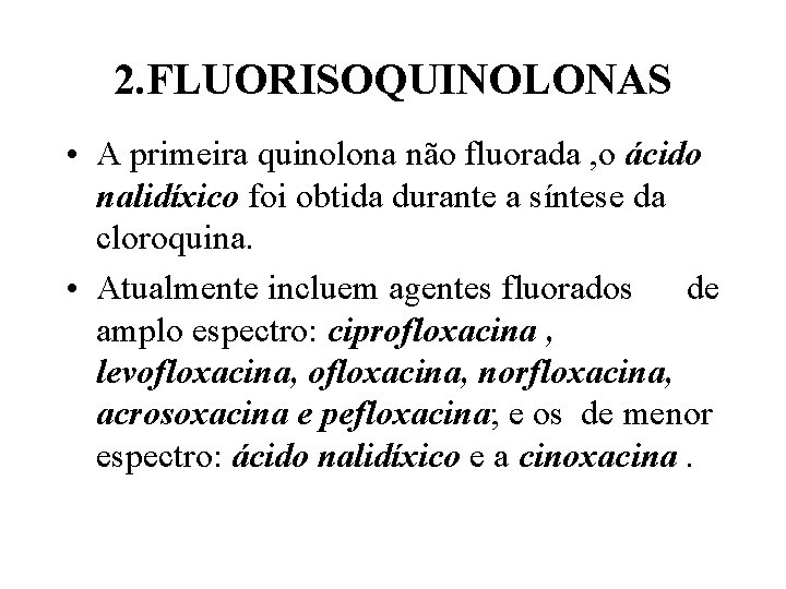 2. FLUORISOQUINOLONAS • A primeira quinolona não fluorada , o ácido nalidíxico foi obtida