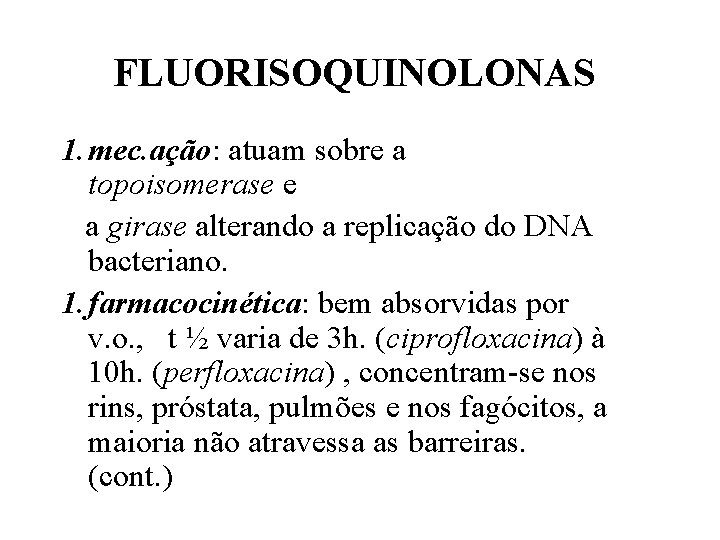 FLUORISOQUINOLONAS 1. mec. ação: atuam sobre a topoisomerase e a girase alterando a replicação