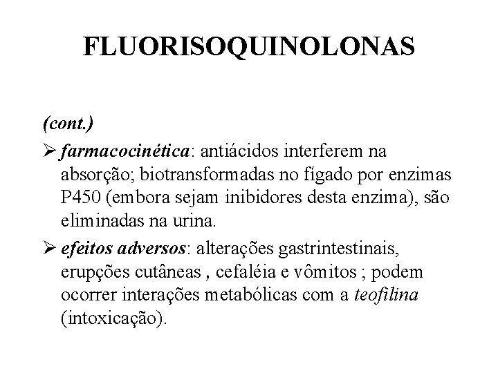 FLUORISOQUINOLONAS (cont. ) Ø farmacocinética: antiácidos interferem na absorção; biotransformadas no fígado por enzimas