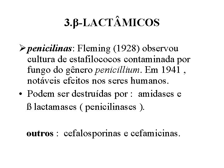 3. β-LACT MICOS Ø penicilinas: Fleming (1928) observou cultura de estafilococos contaminada por fungo
