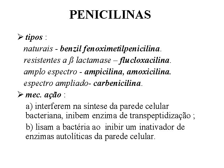 PENICILINAS Ø tipos : naturais - benzil fenoximetilpenicilina. resistentes a ß lactamase – flucloxacilina.