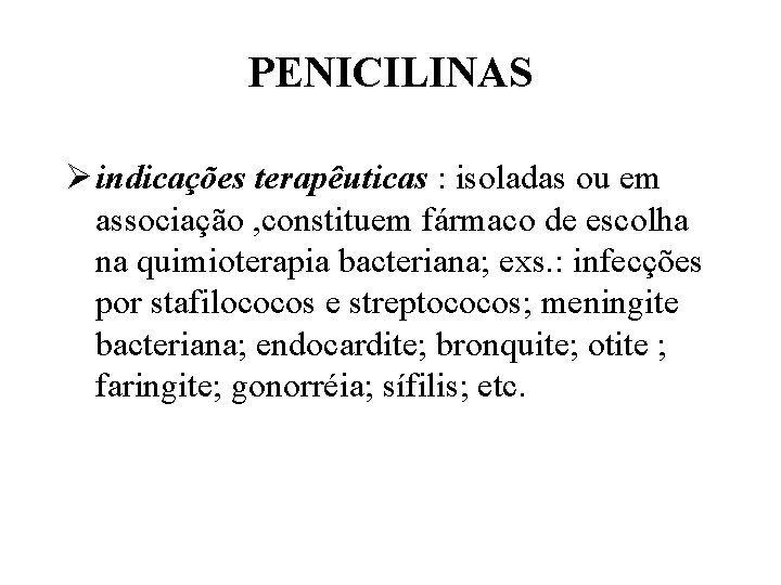PENICILINAS Ø indicações terapêuticas : isoladas ou em associação , constituem fármaco de escolha