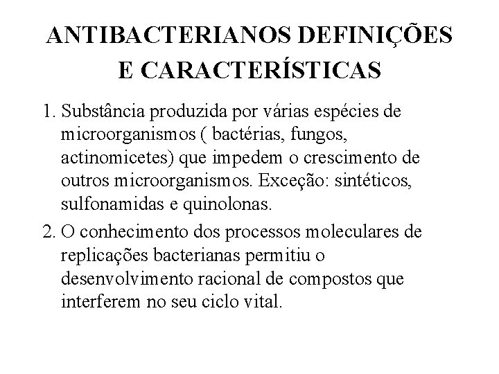 ANTIBACTERIANOS DEFINIÇÕES E CARACTERÍSTICAS 1. Substância produzida por várias espécies de microorganismos ( bactérias,