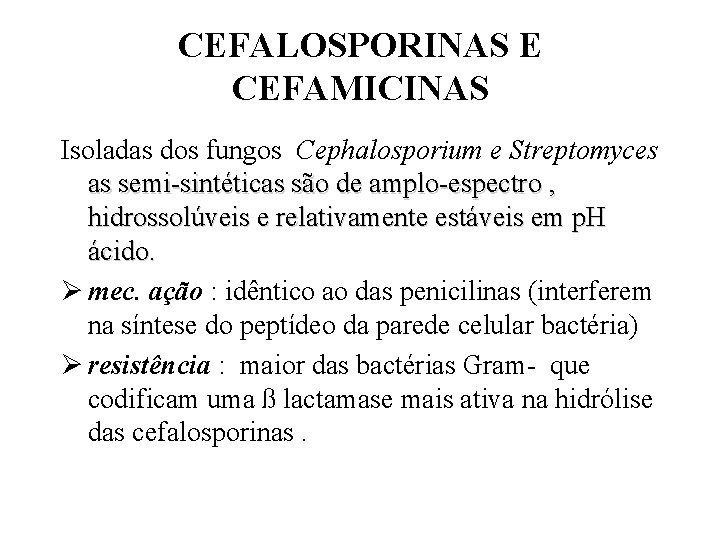 CEFALOSPORINAS E CEFAMICINAS Isoladas dos fungos Cephalosporium e Streptomyces as semi-sintéticas são de amplo-espectro