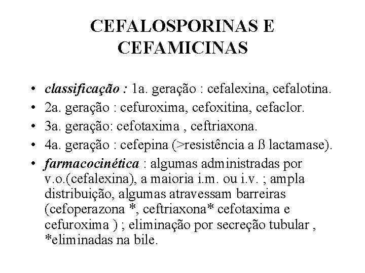 CEFALOSPORINAS E CEFAMICINAS • • • classificação : 1 a. geração : cefalexina, cefalotina.