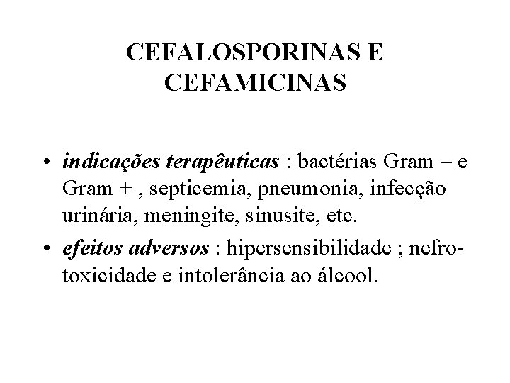 CEFALOSPORINAS E CEFAMICINAS • indicações terapêuticas : bactérias Gram – e Gram + ,