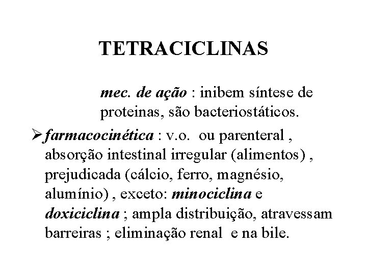 TETRACICLINAS mec. de ação : inibem síntese de proteinas, são bacteriostáticos. Ø farmacocinética :