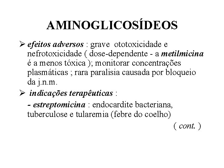 AMINOGLICOSÍDEOS Ø efeitos adversos : grave ototoxicidade e nefrotoxicidade ( dose-dependente - a metilmicina