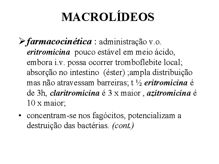 MACROLÍDEOS Ø farmacocinética : administração v. o. eritromicina pouco estável em meio ácido, embora