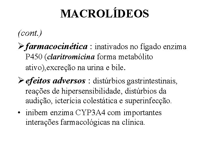 MACROLÍDEOS (cont. ) Ø farmacocinética : inativados no fígado enzima P 450 (claritromicina forma