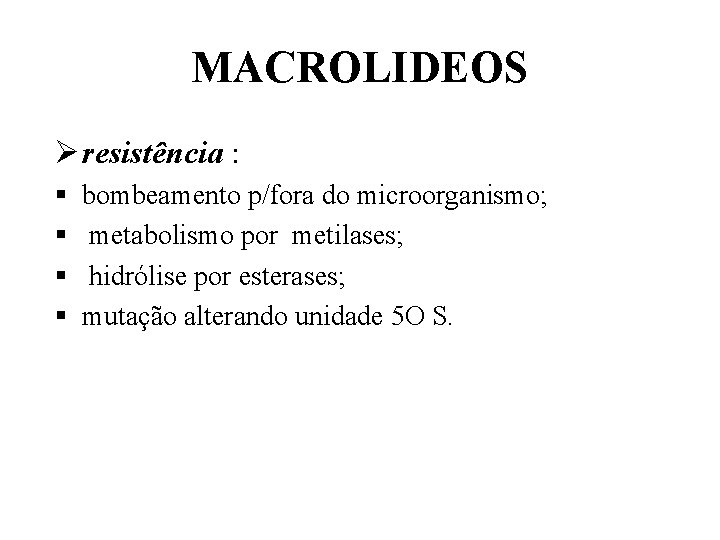 MACROLIDEOS Ø resistência : § § bombeamento p/fora do microorganismo; metabolismo por metilases; hidrólise