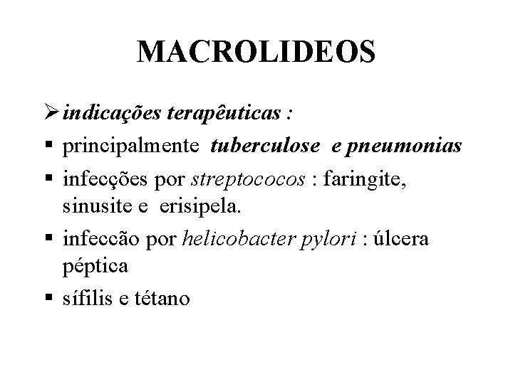 MACROLIDEOS Ø indicações terapêuticas : § principalmente tuberculose e pneumonias § infecções por streptococos