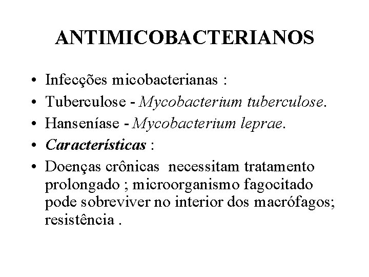 ANTIMICOBACTERIANOS • • • Infecções micobacterianas : Tuberculose - Mycobacterium tuberculose. Hanseníase - Mycobacterium