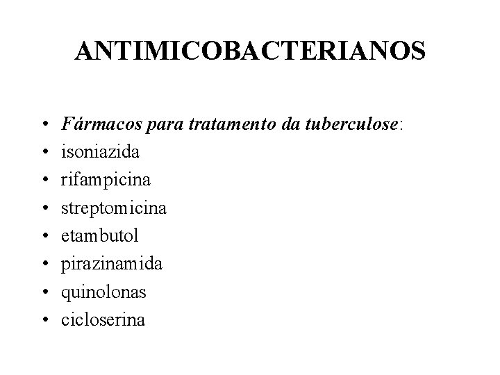 ANTIMICOBACTERIANOS • • Fármacos para tratamento da tuberculose: isoniazida rifampicina streptomicina etambutol pirazinamida quinolonas