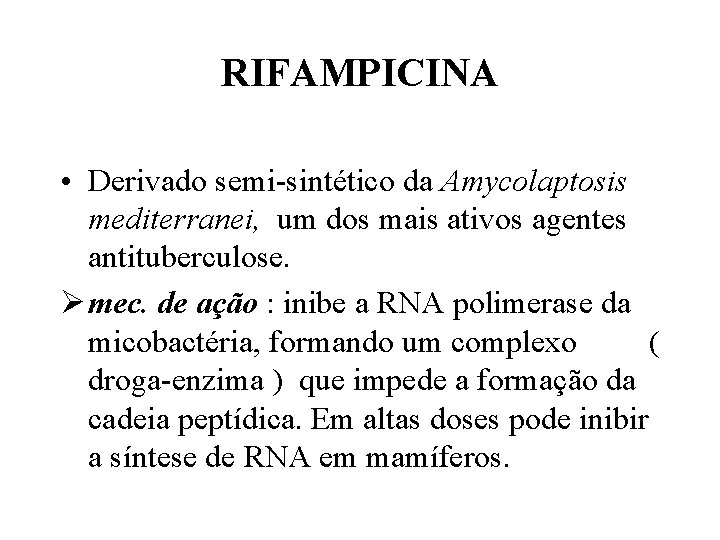 RIFAMPICINA • Derivado semi-sintético da Amycolaptosis mediterranei, um dos mais ativos agentes antituberculose. Ø