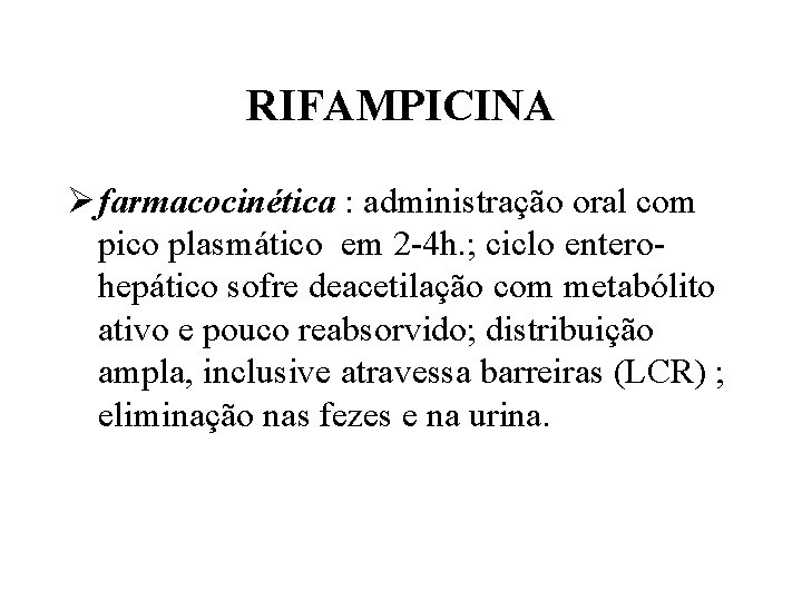 RIFAMPICINA Ø farmacocinética : administração oral com pico plasmático em 2 -4 h. ;