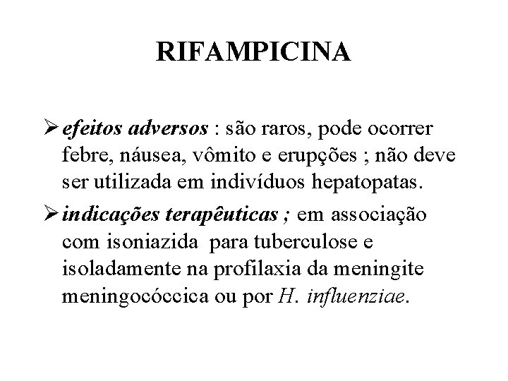 RIFAMPICINA Ø efeitos adversos : são raros, pode ocorrer febre, náusea, vômito e erupções
