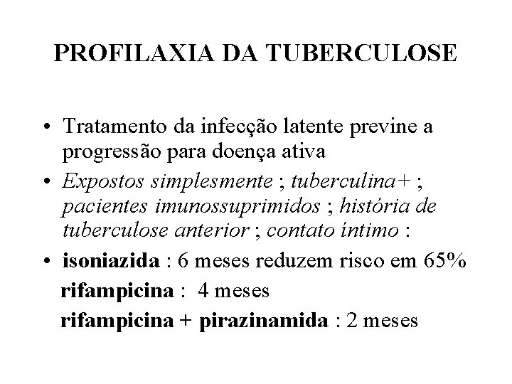 PROFILAXIA DA TUBERCULOSE • Tratamento da infecção latente previne a progressão para doença ativa