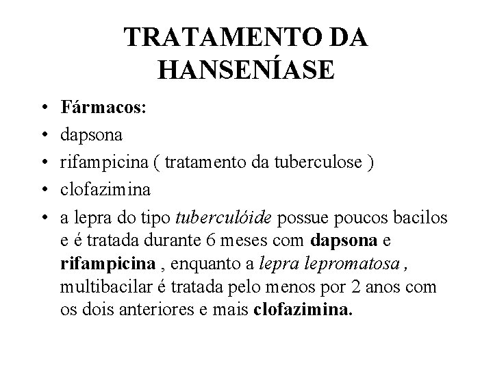 TRATAMENTO DA HANSENÍASE • • • Fármacos: dapsona rifampicina ( tratamento da tuberculose )