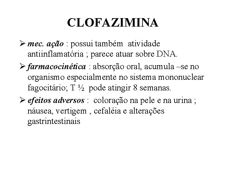 CLOFAZIMINA Ø mec. ação : possui também atividade antiinflamatória ; parece atuar sobre DNA.