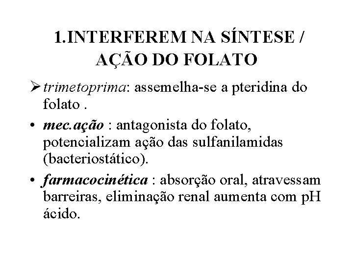 1. INTERFEREM NA SÍNTESE / AÇÃO DO FOLATO Ø trimetoprima: assemelha-se a pteridina do