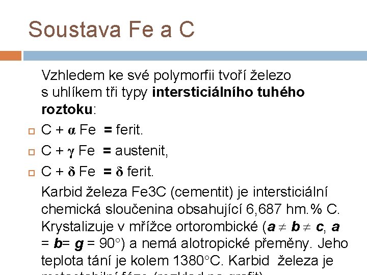 Soustava Fe a C Vzhledem ke své polymorfii tvoří železo s uhlíkem tři typy