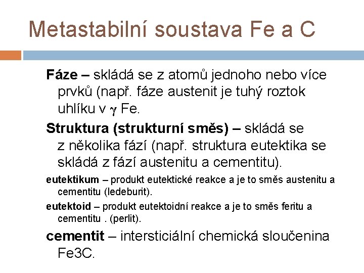 Metastabilní soustava Fe a C Fáze – skládá se z atomů jednoho nebo více