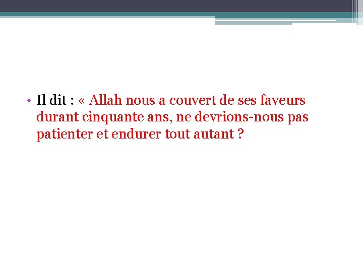  • Il dit : « Allah nous a couvert de ses faveurs durant