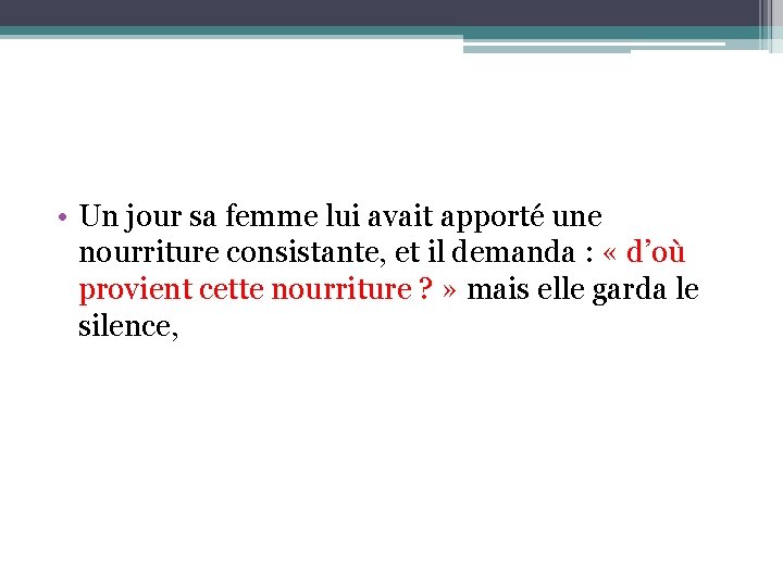  • Un jour sa femme lui avait apporté une nourriture consistante, et il