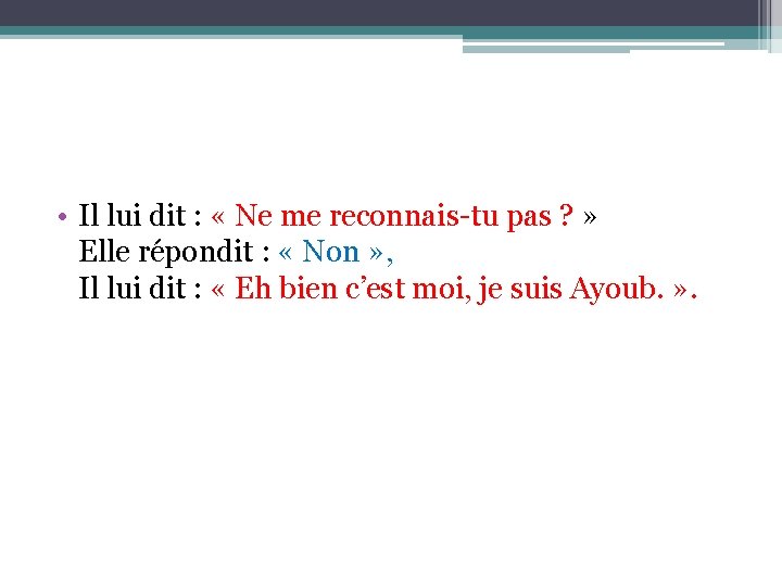  • Il lui dit : « Ne me reconnais-tu pas ? » Elle