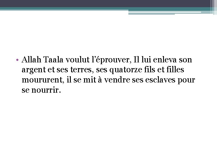  • Allah Taala voulut l’éprouver, Il lui enleva son argent et ses terres,