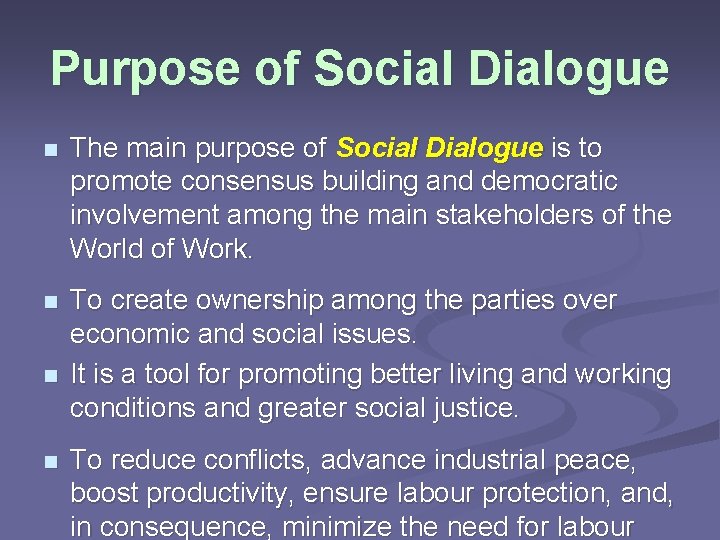 Purpose of Social Dialogue n The main purpose of Social Dialogue is to promote