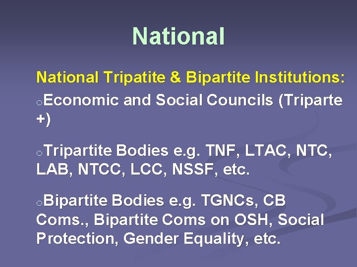 National Tripatite & Bipartite Institutions: o. Economic and Social Councils (Triparte +) o. Tripartite