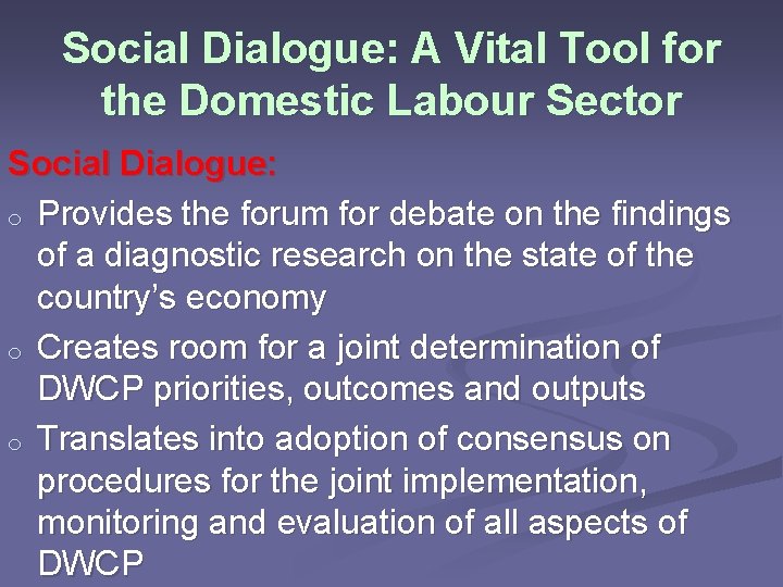 Social Dialogue: A Vital Tool for the Domestic Labour Sector Social Dialogue: o Provides