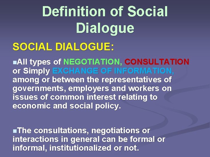 Definition of Social Dialogue SOCIAL DIALOGUE: n. All types of NEGOTIATION, CONSULTATION or Simply