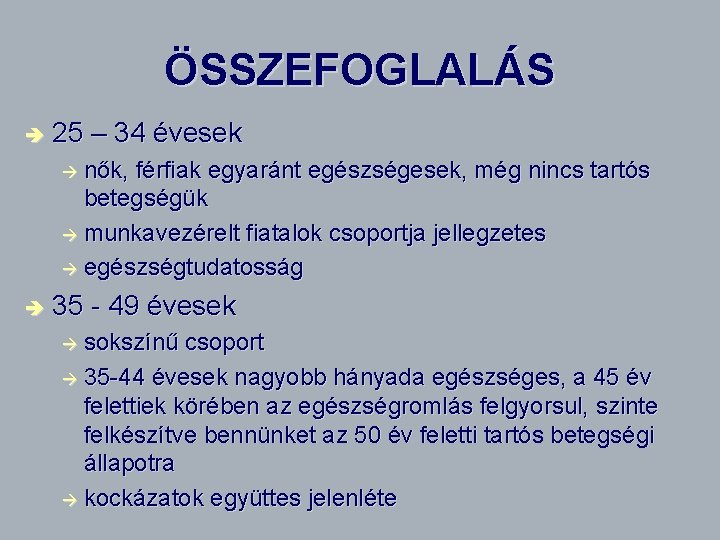 ÖSSZEFOGLALÁS è 25 – 34 évesek nők, férfiak egyaránt egészségesek, még nincs tartós betegségük