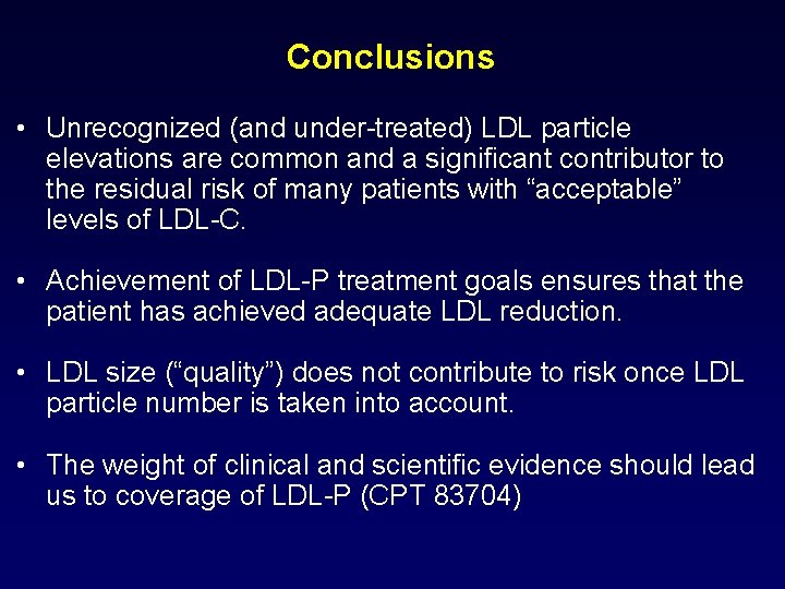 Conclusions • Unrecognized (and under-treated) LDL particle elevations are common and a significant contributor
