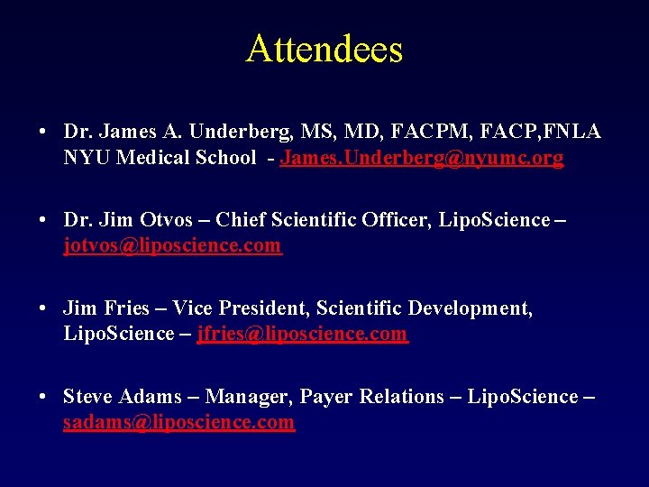 Attendees • Dr. James A. Underberg, MS, MD, FACPM, FACP, FNLA NYU Medical School