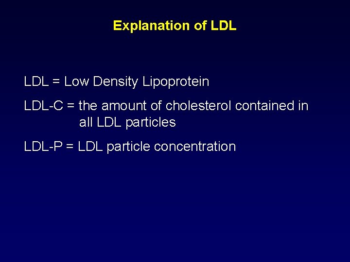 Explanation of LDL = Low Density Lipoprotein LDL-C = the amount of cholesterol contained