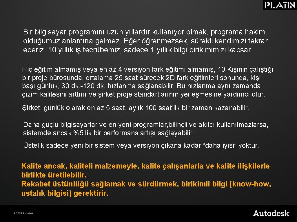 Bir bilgisayar programını uzun yıllardır kullanıyor olmak, programa hakim olduğumuz anlamına gelmez. Eğer öğrenmezsek,