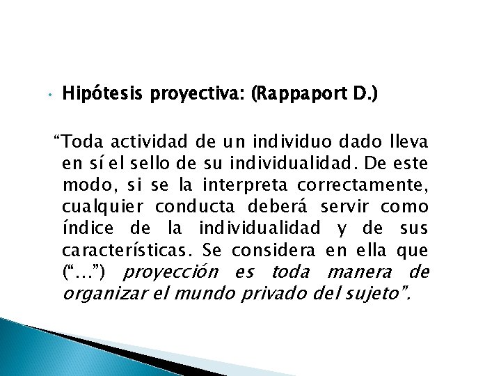  • Hipótesis proyectiva: (Rappaport D. ) “Toda actividad de un individuo dado lleva