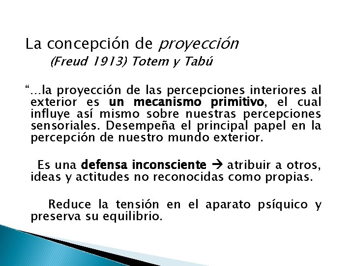 La concepción de proyección (Freud 1913) Totem y Tabú “…la proyección de las percepciones