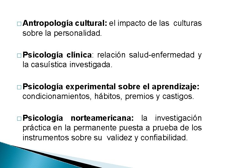 � Antropología cultural: el impacto de las culturas sobre la personalidad. � Psicología clínica: