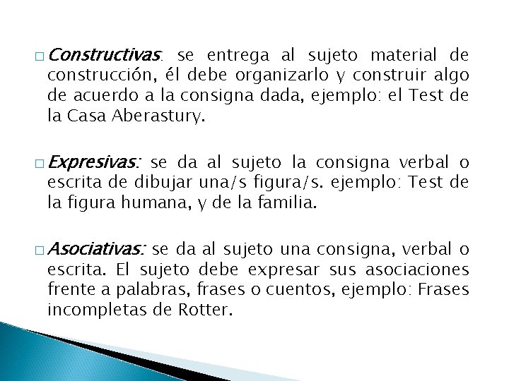 � Constructivas: se entrega al sujeto material de construcción, él debe organizarlo y construir