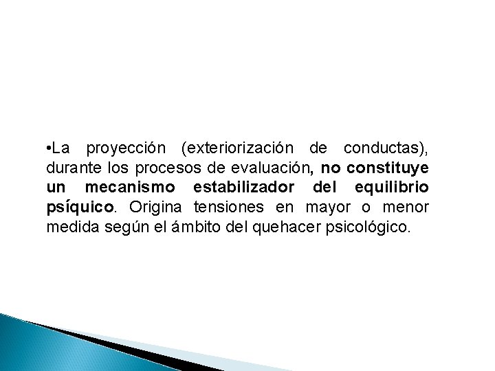  • La proyección (exteriorización de conductas), durante los procesos de evaluación, no constituye