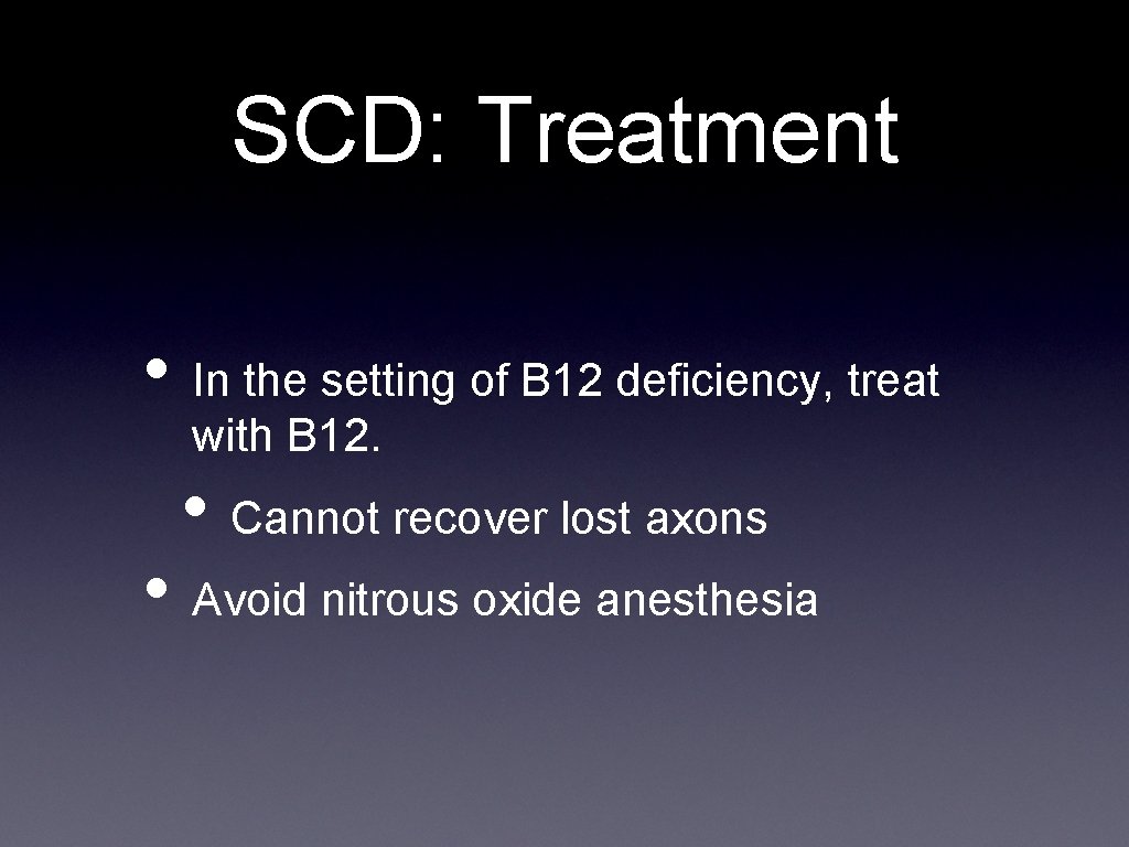 SCD: Treatment • In the setting of B 12 deficiency, treat with B 12.